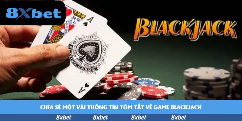 Chia sẻ một vài thông tin tóm tắt về game blackjack